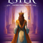 Ester, Nacida para Reinar. (Digital)